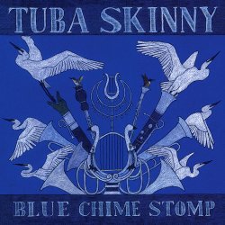 Tuba Skinny - Blue Chime Stomp (2016)