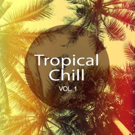 VA - Tropical Chill Vol.1: Relaxing Summer Tunes (2016)