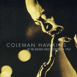 Coleman Hawkins - At The Golden Circle Stockholm 1963 (2002)