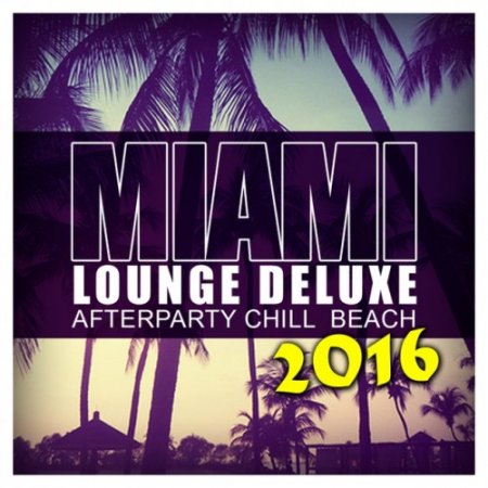 VA - Miami Lounge Deluxe 2016: Afterparty Chill Beach (2016)
