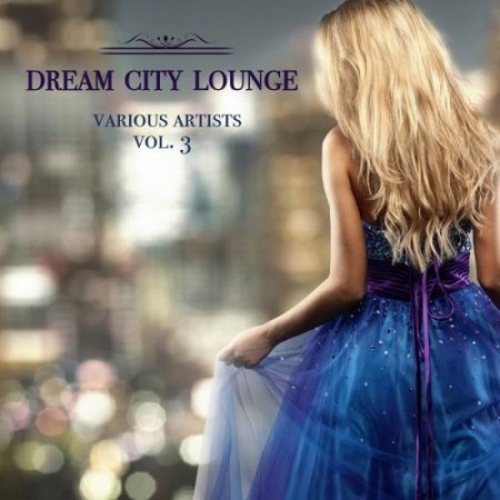 VA - Dream City Lounge Vol.3 (2016)