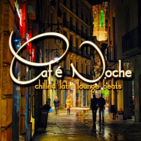 VA - Cafe Noche: Chilled Latin Lounge Beats (2016)