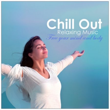 VA - Chill Out Relaxing Music: Free your Mind and Body (2016)