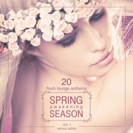 VA - Spring Awakening Season: 20 Fresh Lounge Anthems Vol.1 (2016)