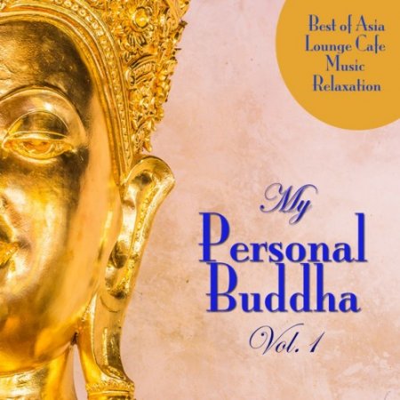 VA - My Personal Buddha Vol.1: Best of Asia Lounge Cafe Music Relaxation (2016)