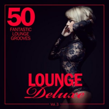 VA - Lounge Deluxe Vol.3: 50 Fantastic Lounge Grooves (2016)
