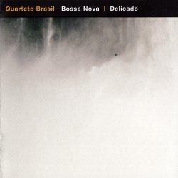 Quarteto Brasil - Bossa Nova / Delicado (2007)