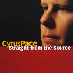 Cyrus Pace - Straight From The Source (2005)