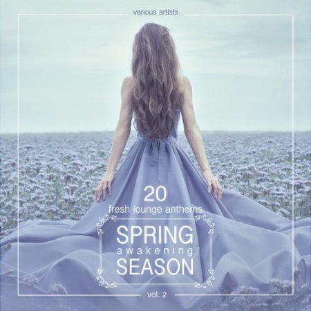 VA - Spring Awakening Season: 20 Fresh Lounge Anthems Vol.2 (2016)