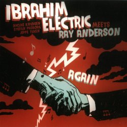 Ibrahim Electric - Meets Ray Anderson Again (2007)