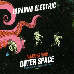 Ibrahim Electric - Rumours From Outer Space (2014)