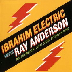 Ibrahim Electric - Ibrahim Electric Meets Ray Anderson (2004)