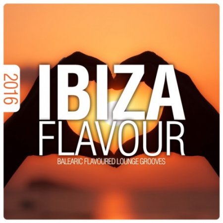 VA - Ibiza Flavour 2016: Balearic Flavoured Lounge Grooves (2016)