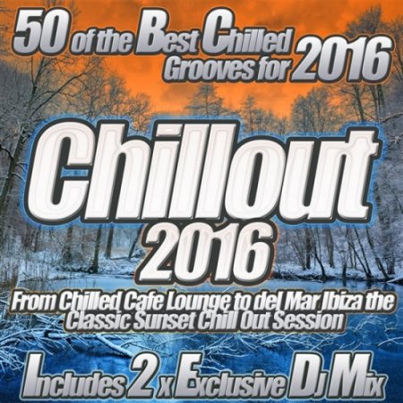 VA - Chillout 2016 From Chilled Cafe Lounge to del Mar Ibiza: the Classic Sunset Chill Out Session (2016)