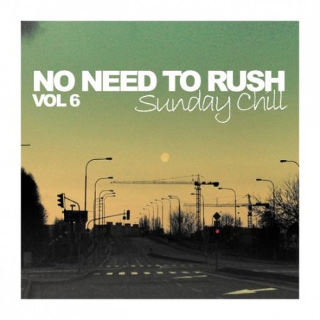 VA - No Need To Rush Vol.6: Sunday Chill (2016)