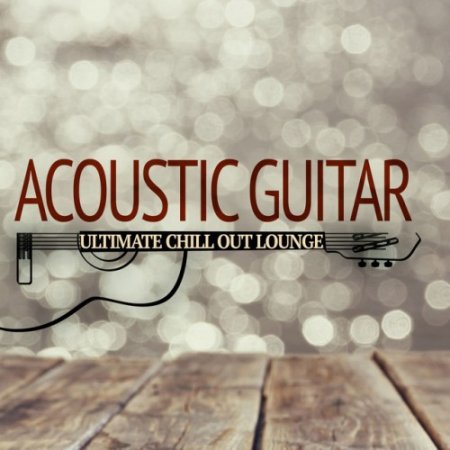 VA - Acoustic Guitar: Ultimate Chill out Lounge (2016)