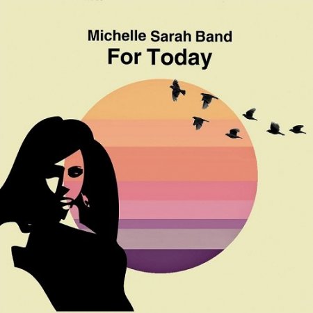 Michelle Sarah Band - For Today (2016)