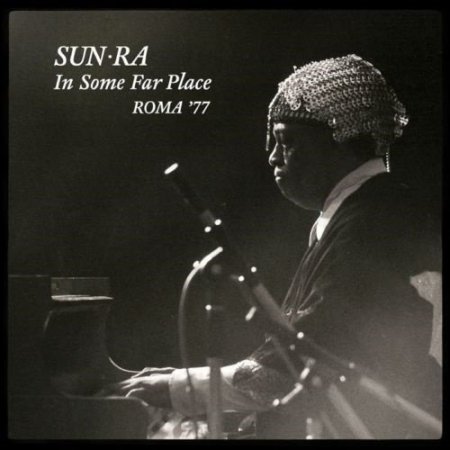Sun Ra - In Some Far Place: Roma '77 (2016)