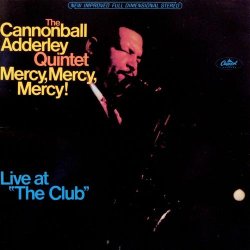 The Cannonball Adderley Quintet - Mercy, Mercy, Mercy!: Live at "The Club" (1966)