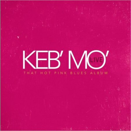 Keb' Mo' - Live: That Hot Pink Blues Album (2016)