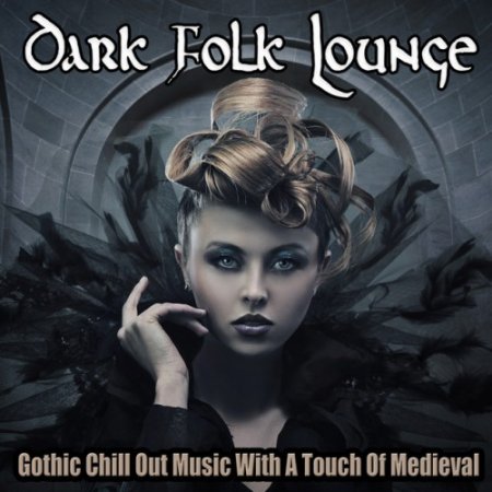 VA - Dark Folk Lounge: Gothic Chill out Music with A Touch Of Medieval (2016)