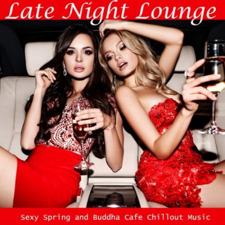 VA - Late Night Lounge: Sexy Spring and Buddha Cafe Chillout Music (2016)