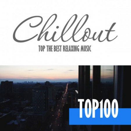 VA - Chillout Top 100: Best and Hits of Relaxation Chillout Music (2016)
