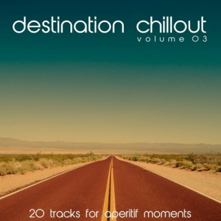 VA - Destination Chillout Vol.3: 20 Tracks for Aperitif Moments (2016)