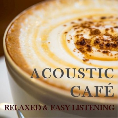 VA - Acoustic Cafe: Relaxing and Easy Listening (2016)