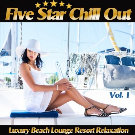 VA - Five Star Chill Out Vol.1: Luxury Beach Lounge Resort Relaxation (2016)