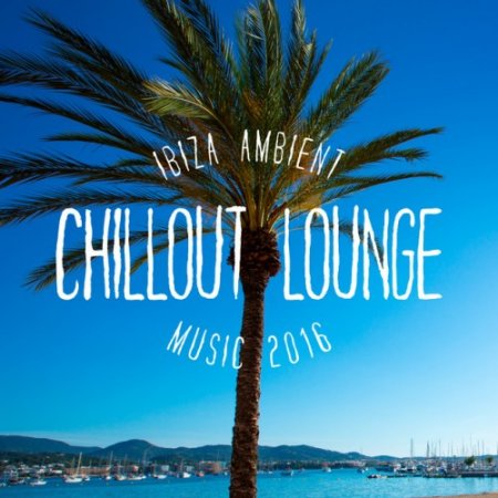 VA - Ibiza Ambient Chillout Lounge Music (2016)