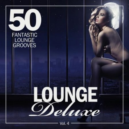 VA - Lounge Deluxe Vol.4: 50 Fantastic Lounge Grooves (2016)