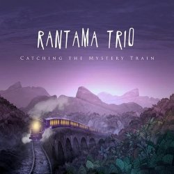 Rantama Trio - Catching The Mystery Train (2016)