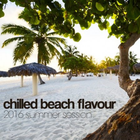 VA - Chilled Beach Flavour 2016: Summer Session (2016)