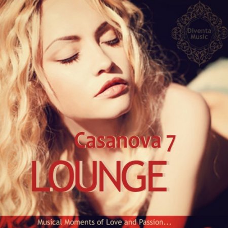 VA - Casanova Lounge Vol.7: Musical Moments of Love and Passion (2016)