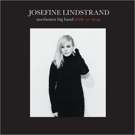 Josefin Lindstrand & Norrbotten Big Band - While We Sleep (2016)