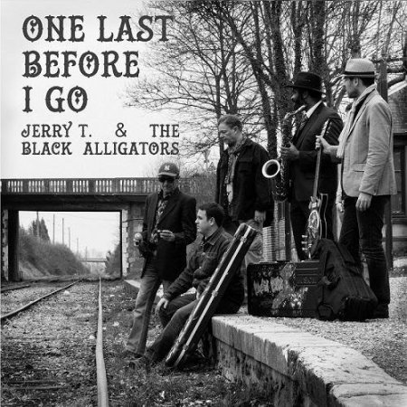 Jerry T & The Black Alligators - One Last Before I Go (2016)