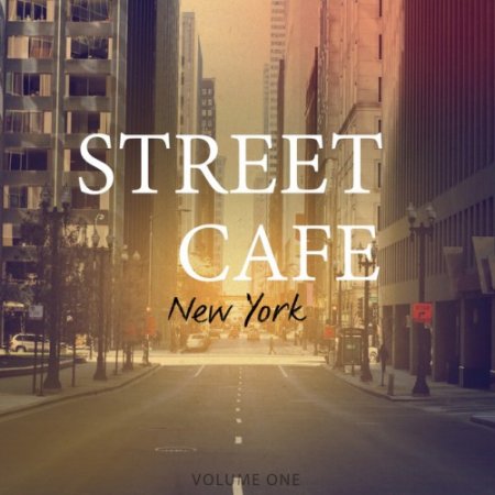 VA - Street Cafe, New York Vol.1: Awesome Selection Of Smooth Electronica (2016)
