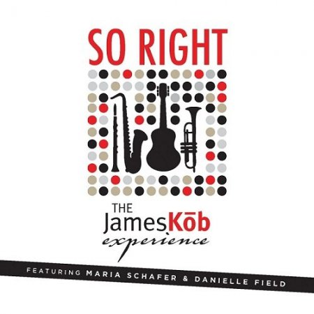 The James Kōb Experience - So Right (feat. Maria Schafer & Danielle Field) (2016)