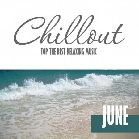 VA - Chillout June 2016: Top 10 June Relaxing Chill Out and Lounge Music (2016)
