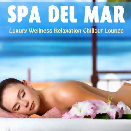 VA - Spa Del Mar: Luxury Wellness Relaxation Chillout Lounge (2016)