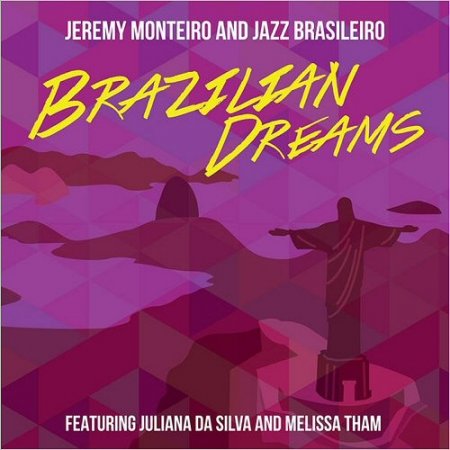 Jeremy Monteiro & Jazz Brasileiro - Brazilian Dreams (2016)