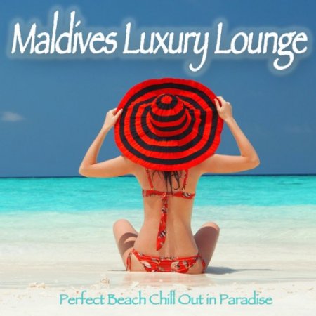 VA - Maldives Luxury Lounge: Perfect Beach Chill Out in Paradise (2016)