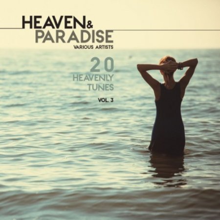 VA - Heaven and Paradise Vol.3: 20 Heavenly Tunes (2016)