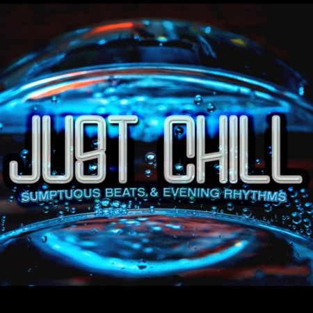 VA - Just Chill: Sumptuous Beats and Evening Rhythms (2016)