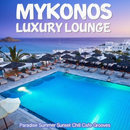 VA - Mykonos Luxury Lounge: Paradise Summer Sunset Chill Cafe Grooves (2016)