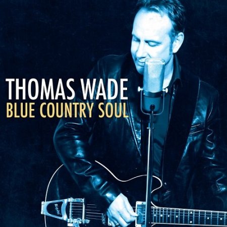 Thomas Wade - Blue Country Soul (2016)