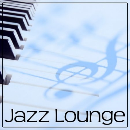 VA - Jazz Lounge: Beautiful Jazz Moments, Cool Piano, Jazz Friday Night, Smooth Jazz (2016)