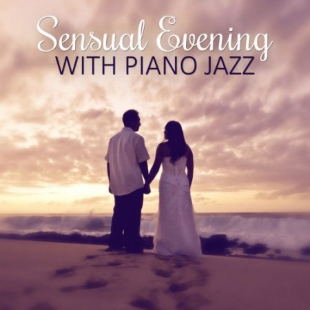 VA - Sensual Evening with Piano Jazz: Hot Lounge Music Sensual Steps Emotional Jazz Music (2016)