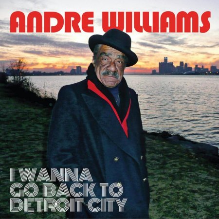 Andre Williams - I Wanna Go Back To Detroit City (2016)